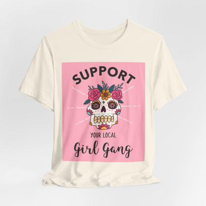 Support Your Local Girl Gang T-Shirt — Floral Sugar Skull Women's Tee