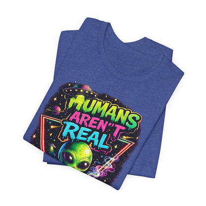 Alien Graphic Tee - "Humans Aren't Real" Retro Sci‑Fi T-Shirt