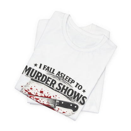 Murder Shows T‑Shirt – "I Fall Asleep to Murder Shows Like a Normal Person" True Crime Tee