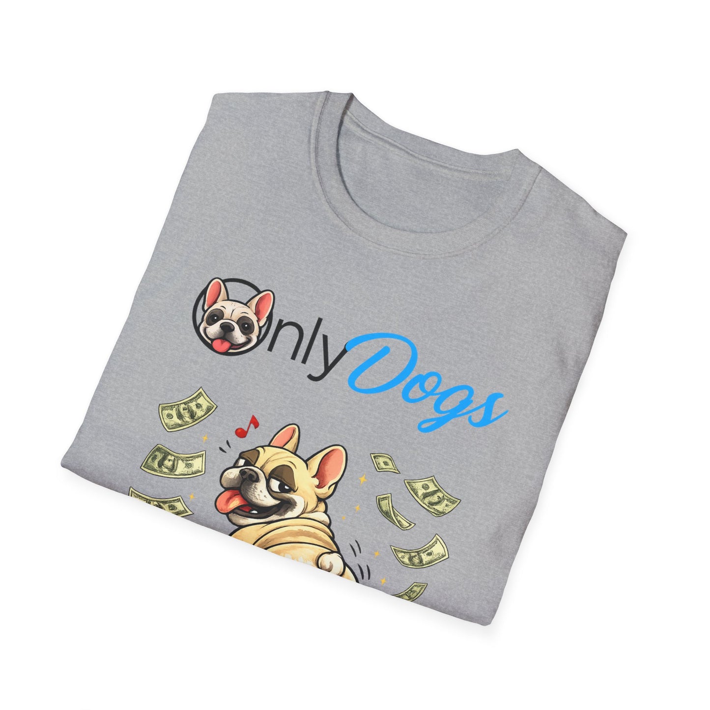 Only Dogs Money Dog T-Shirt — Funny Dog Lover Tee