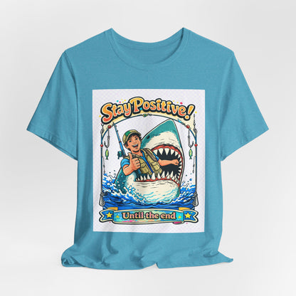 Stay Positive Shark Tee — Retro Fisherman "Stay Positive! Until the End" Graphic T-Shirt