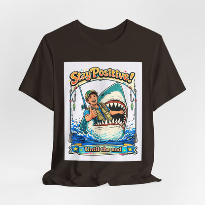Stay Positive Shark Tee — Retro Fisherman "Stay Positive! Until the End" Graphic T-Shirt