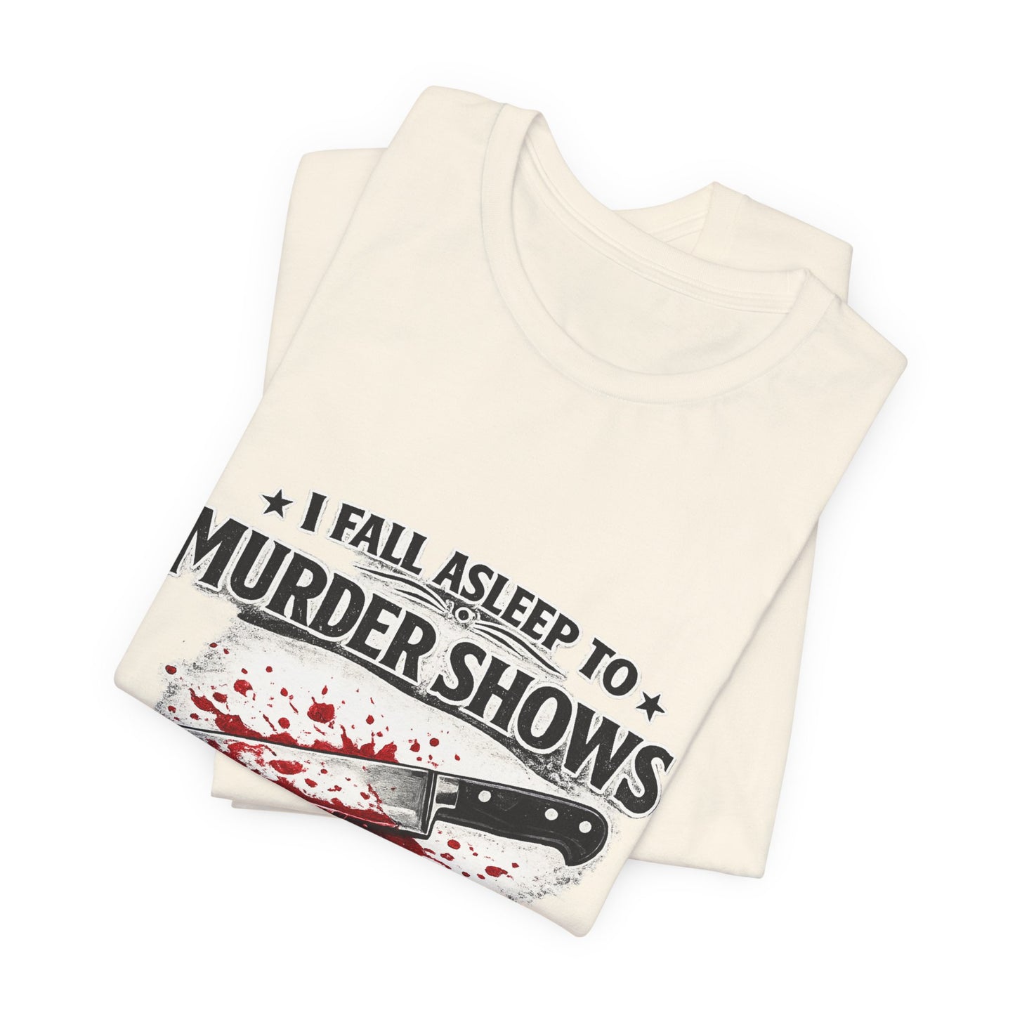 Murder Shows T‑Shirt – "I Fall Asleep to Murder Shows Like a Normal Person" True Crime Tee