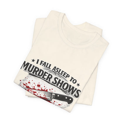 Murder Shows T‑Shirt – "I Fall Asleep to Murder Shows Like a Normal Person" True Crime Tee