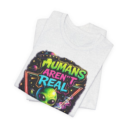 Alien Graphic Tee - "Humans Aren't Real" Retro Sci‑Fi T-Shirt