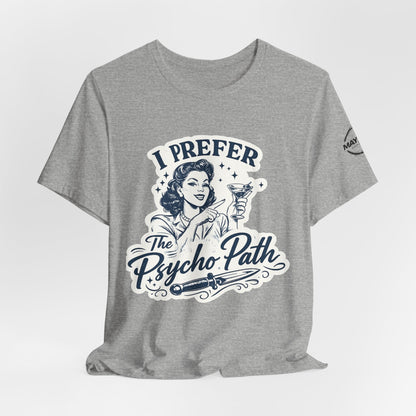 Retro Humor Tee — "I Prefer The Psycho Path" Vintage Cocktail Graphic
