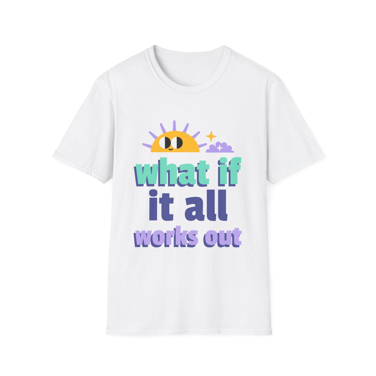 What If It All Works Out T-Shirt — Positive Sun Motivational Tee
