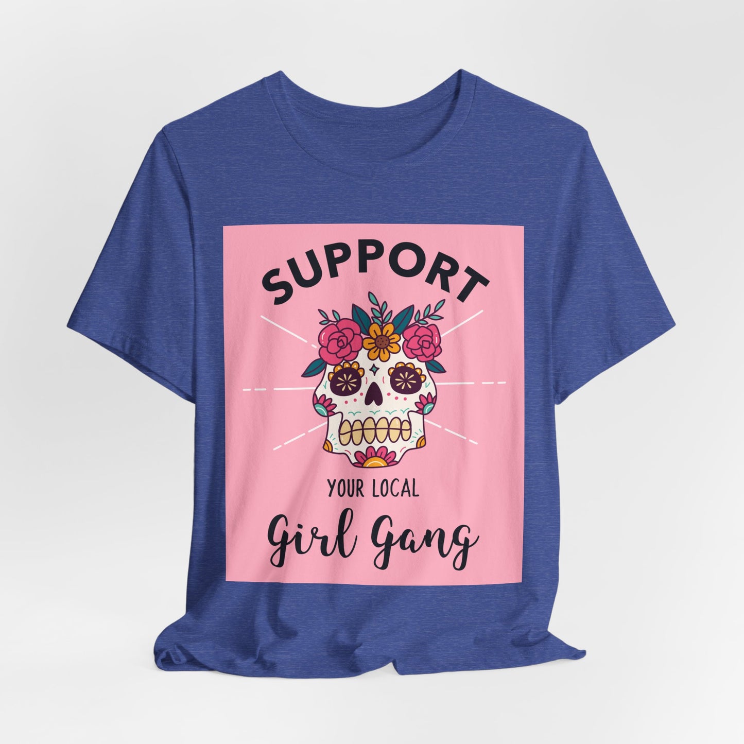 Support Your Local Girl Gang T-Shirt — Floral Sugar Skull Women's Tee