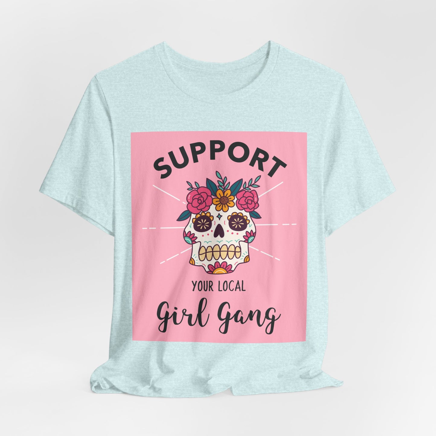 Support Your Local Girl Gang T-Shirt — Floral Sugar Skull Women's Tee