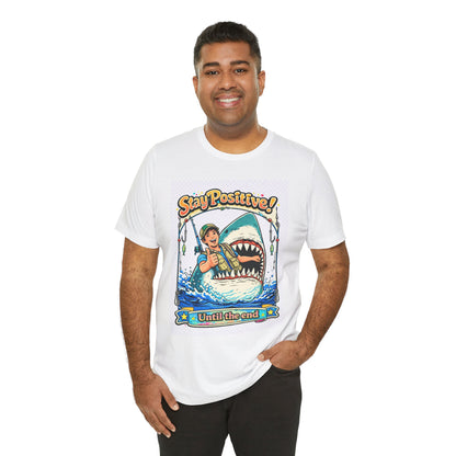 Stay Positive Shark Tee — Retro Fisherman "Stay Positive! Until the End" Graphic T-Shirt