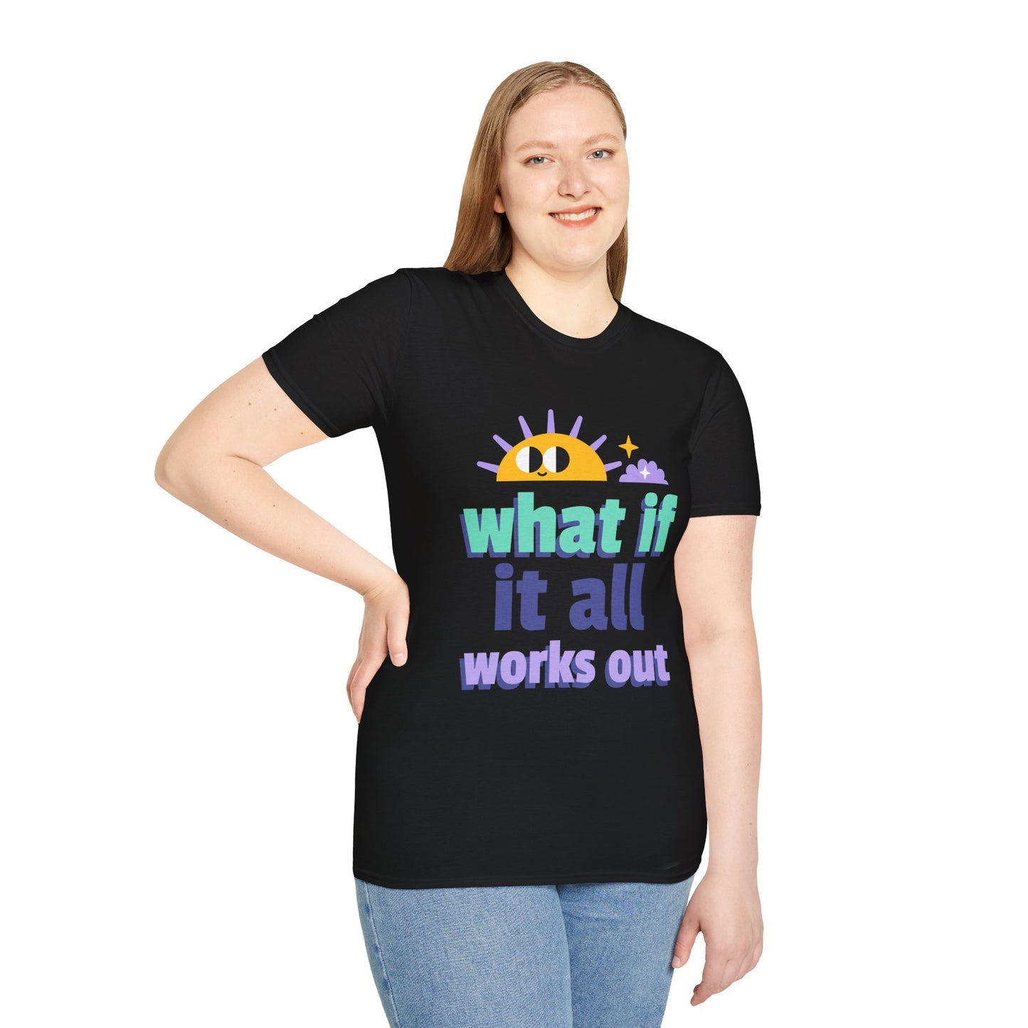 What If It All Works Out T-Shirt — Positive Sun Motivational Tee