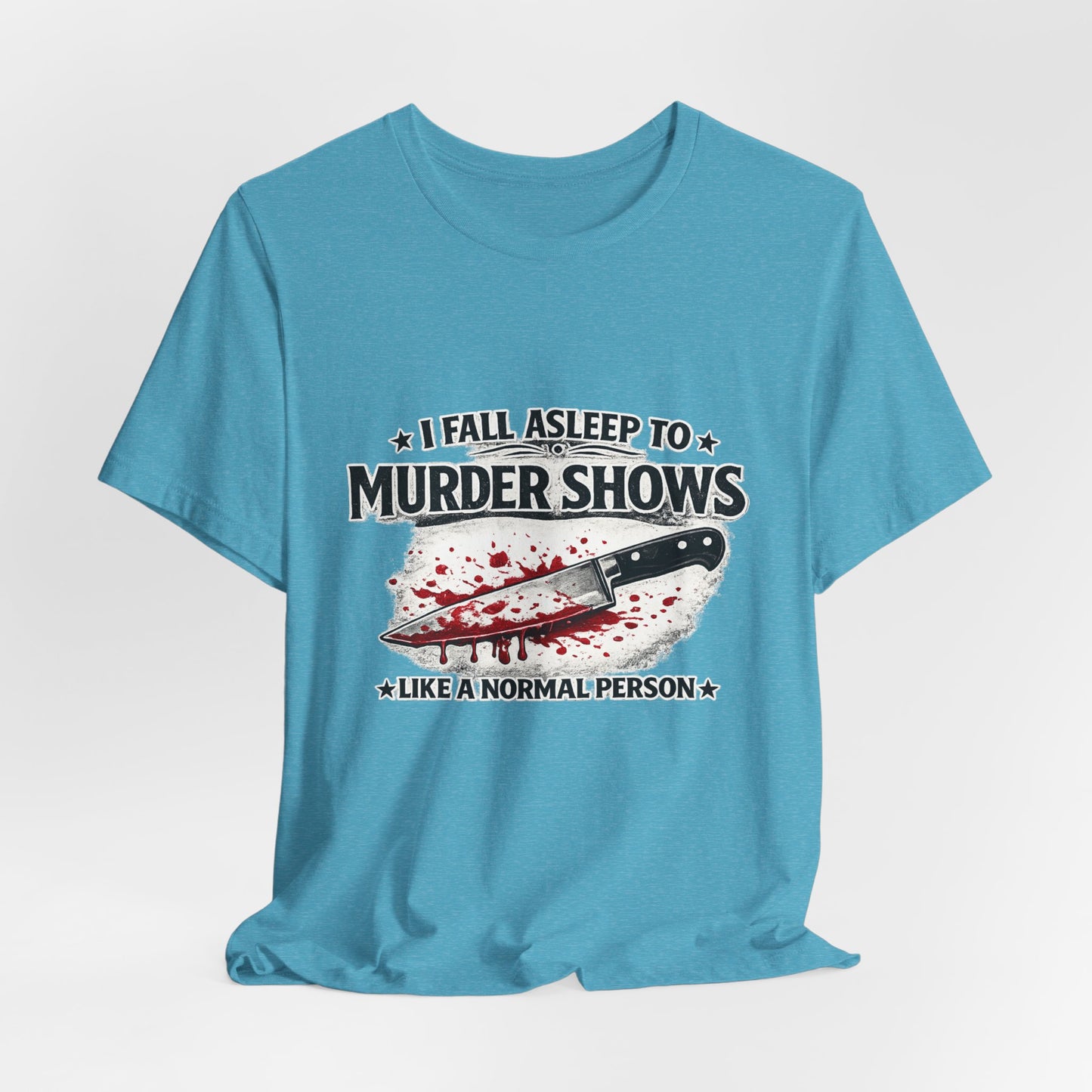 Murder Shows T‑Shirt – "I Fall Asleep to Murder Shows Like a Normal Person" True Crime Tee