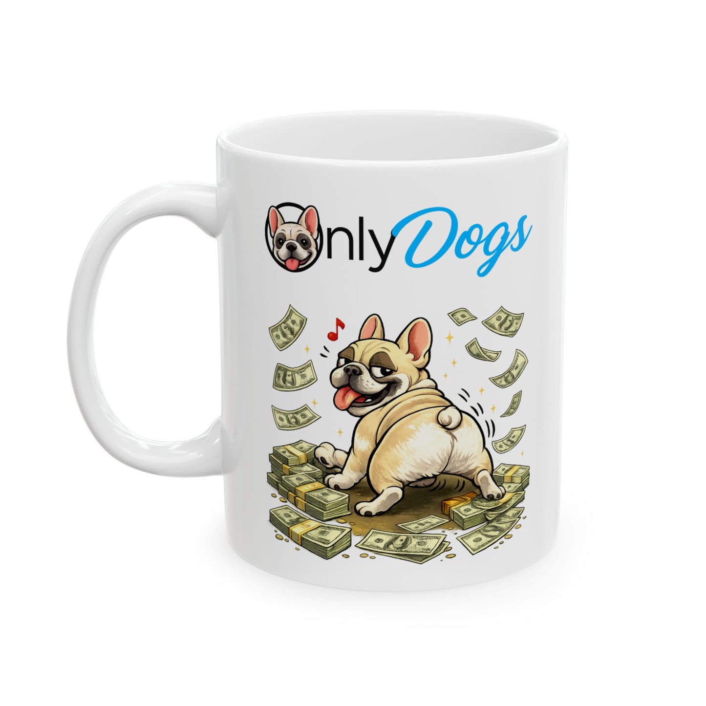 Only Dogs Ceramic Mug — Funny Pile of Cash Puppy Coffee Cup (11oz & 15oz)
