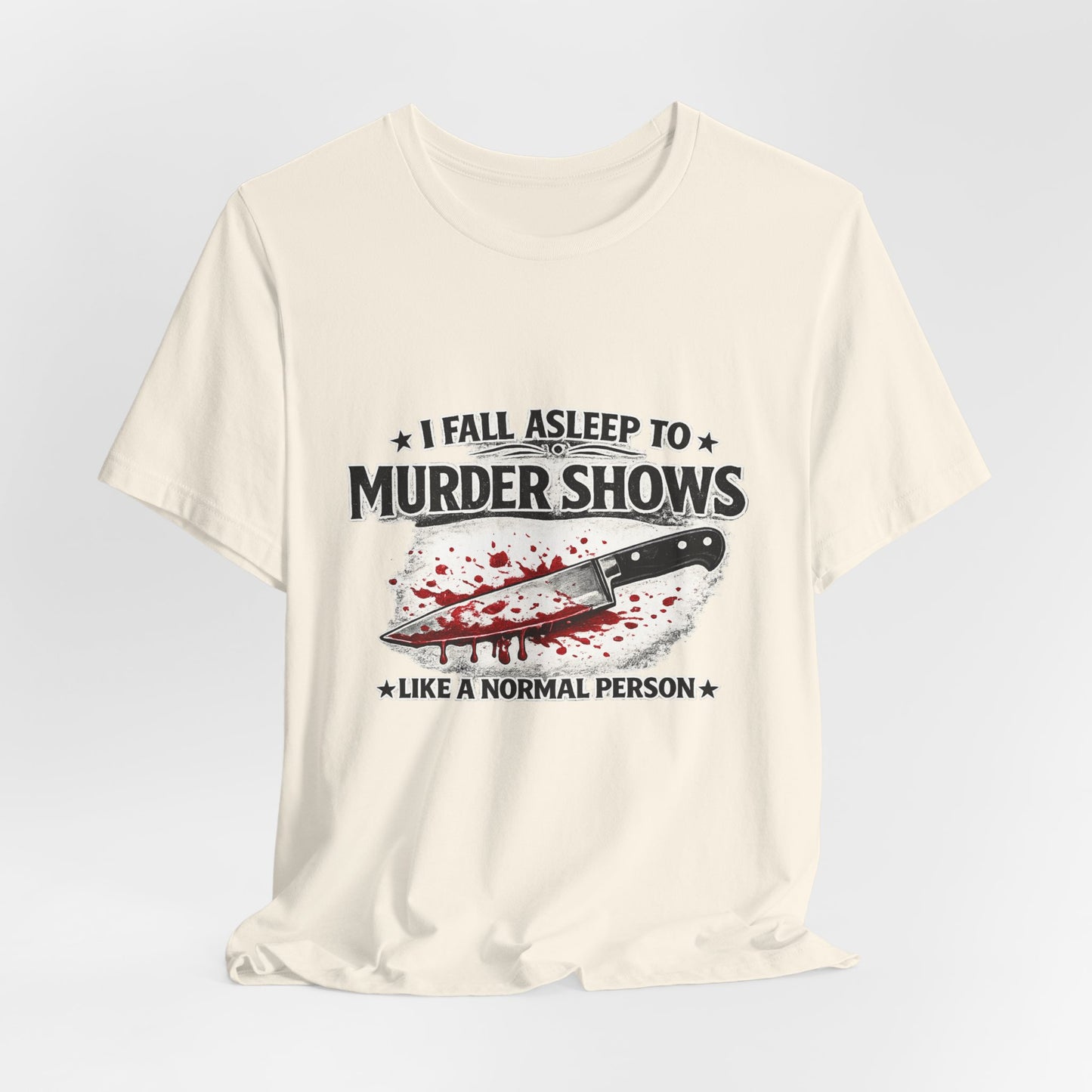 Murder Shows T‑Shirt – "I Fall Asleep to Murder Shows Like a Normal Person" True Crime Tee