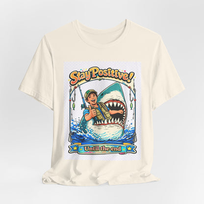 Stay Positive Shark Tee — Retro Fisherman "Stay Positive! Until the End" Graphic T-Shirt