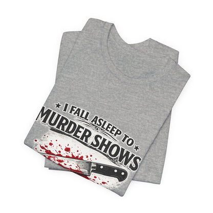 Murder Shows T‑Shirt – "I Fall Asleep to Murder Shows Like a Normal Person" True Crime Tee