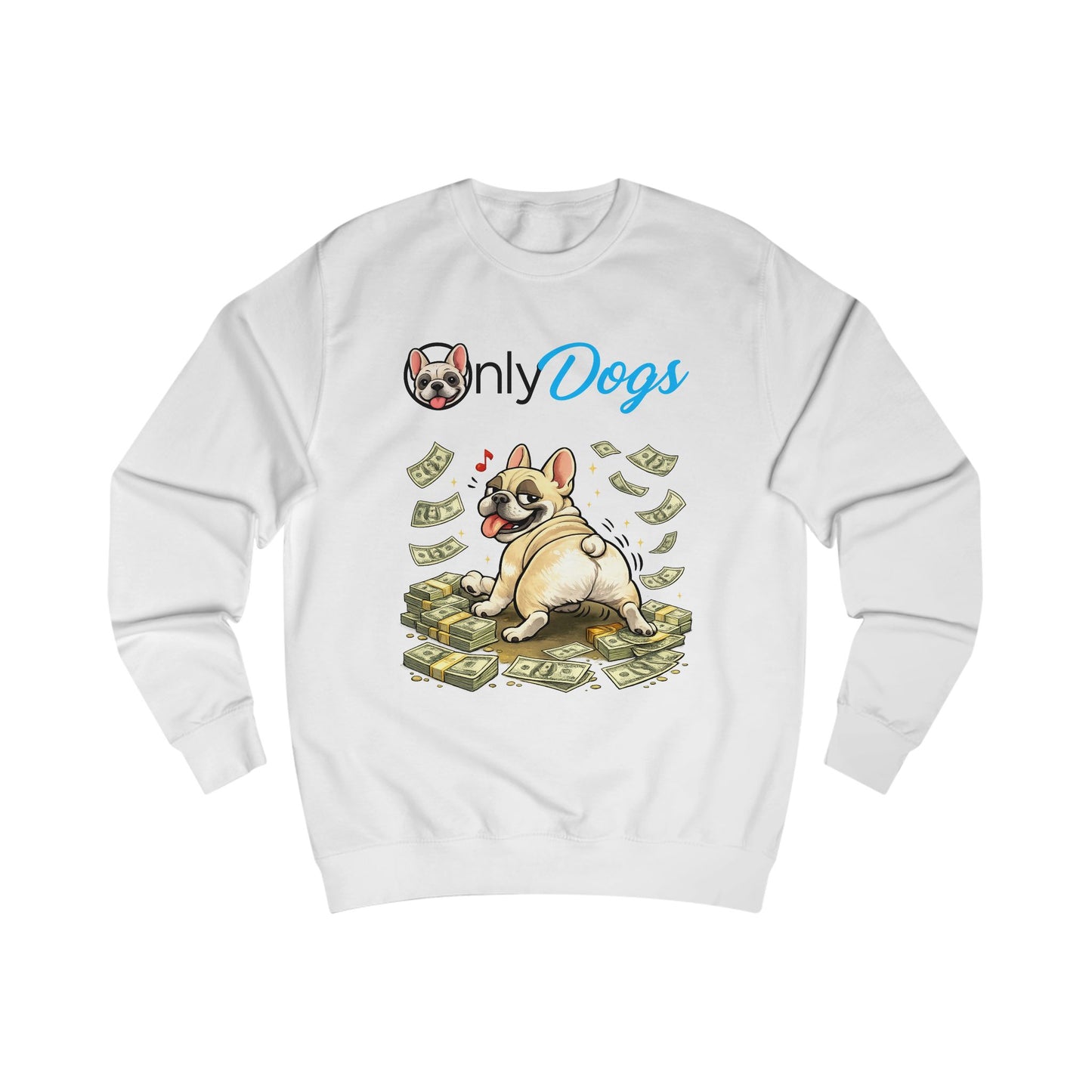Dog Lover Sweatshirt – "Only Dogs" French Bulldog on Money Graphic
