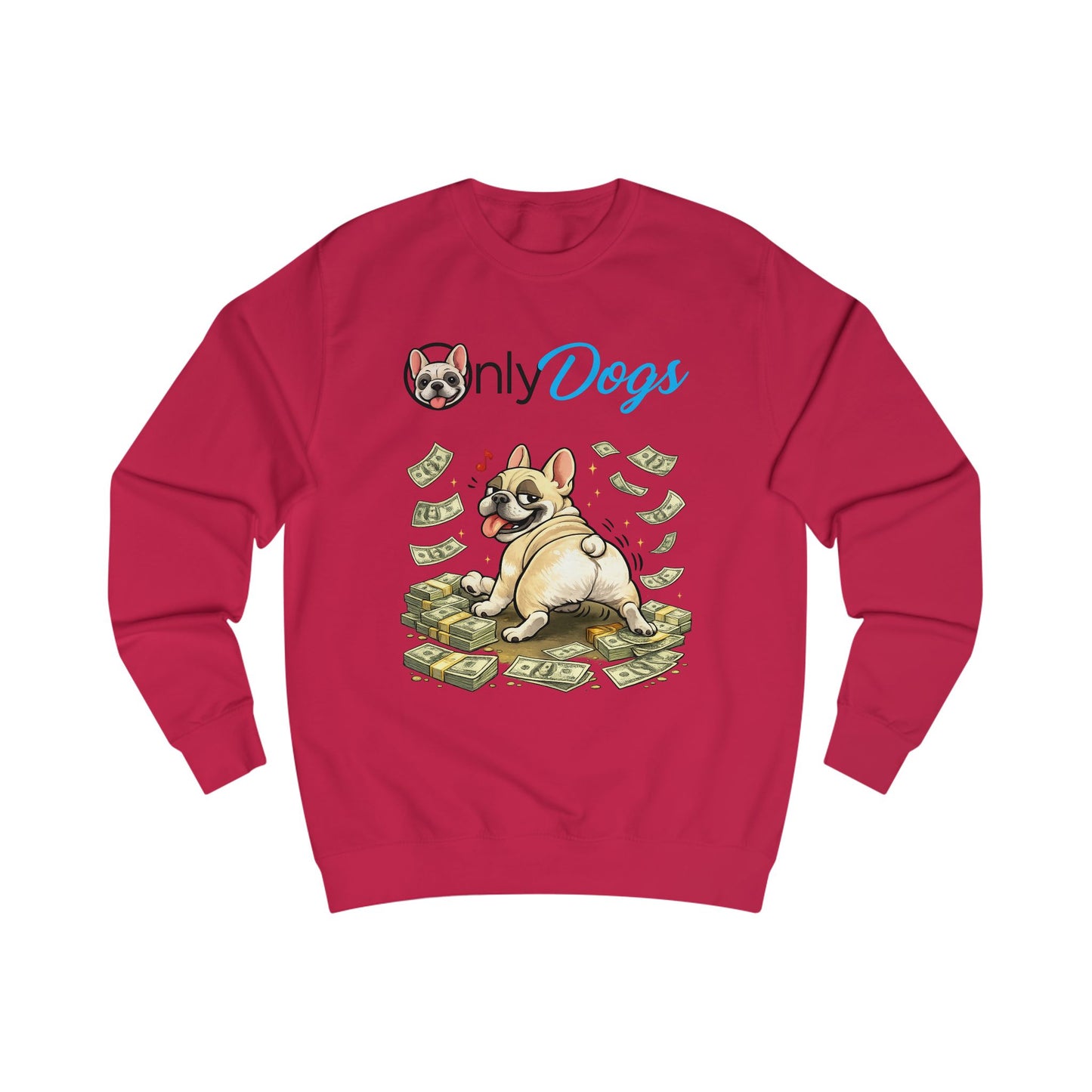 Dog Lover Sweatshirt – "Only Dogs" French Bulldog on Money Graphic