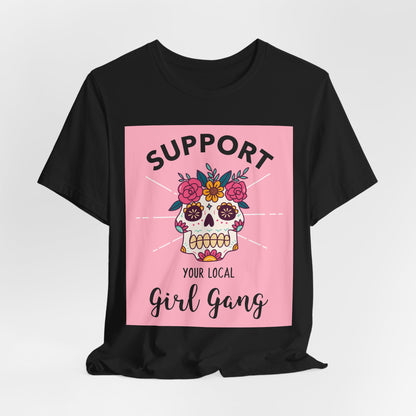 Support Your Local Girl Gang T-Shirt — Floral Sugar Skull Women's Tee