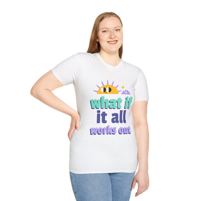 What If It All Works Out T-Shirt — Positive Sun Motivational Tee