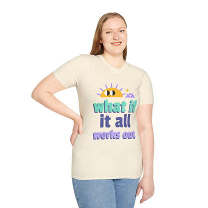 What If It All Works Out T-Shirt — Positive Sun Motivational Tee