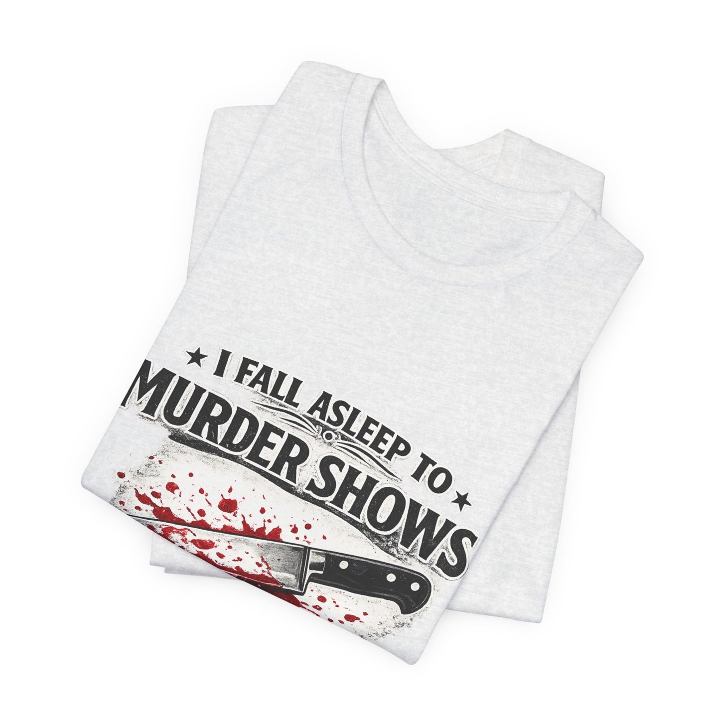 Murder Shows T‑Shirt – "I Fall Asleep to Murder Shows Like a Normal Person" True Crime Tee