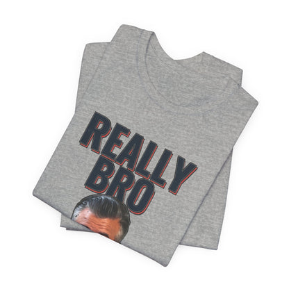 Really Bro T‑Shirt — Funny Meme Face Graphic Tee