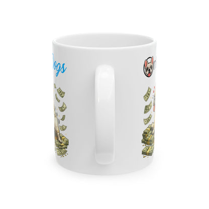Only Dogs Ceramic Mug — Funny Pile of Cash Puppy Coffee Cup (11oz & 15oz)