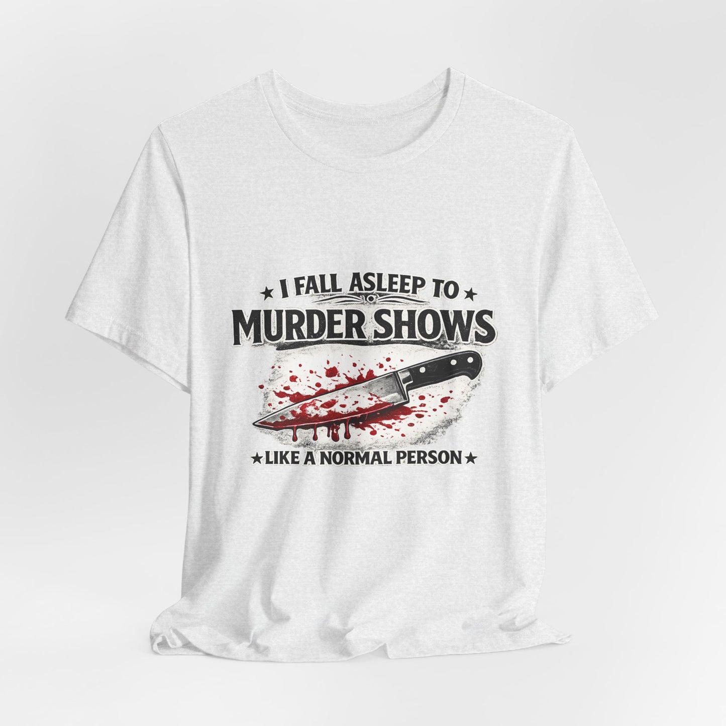 Murder Shows T‑Shirt – "I Fall Asleep to Murder Shows Like a Normal Person" True Crime Tee