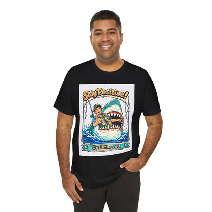 Stay Positive Shark Tee — Retro Fisherman "Stay Positive! Until the End" Graphic T-Shirt