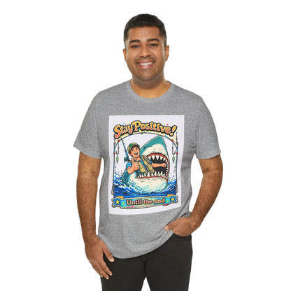 Stay Positive Shark Tee — Retro Fisherman "Stay Positive! Until the End" Graphic T-Shirt