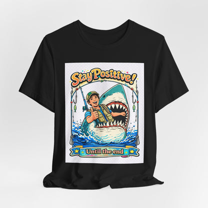 Stay Positive Shark Tee — Retro Fisherman "Stay Positive! Until the End" Graphic T-Shirt