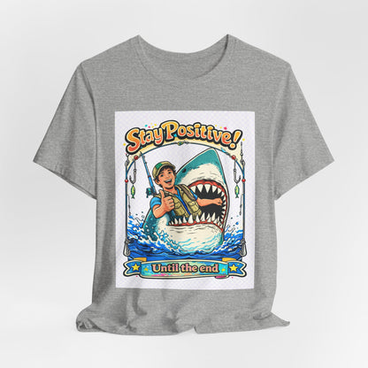 Stay Positive Shark Tee — Retro Fisherman "Stay Positive! Until the End" Graphic T-Shirt