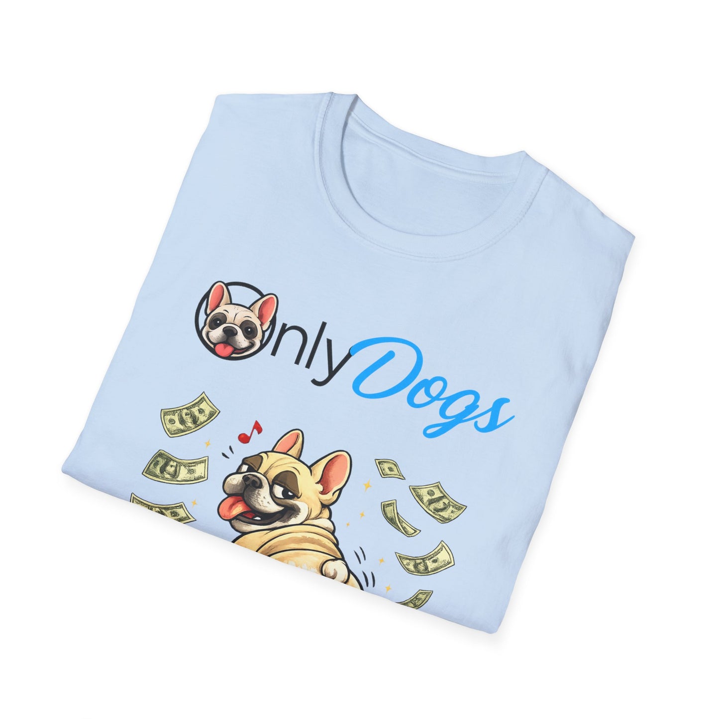 Only Dogs Money Dog T-Shirt — Funny Dog Lover Tee
