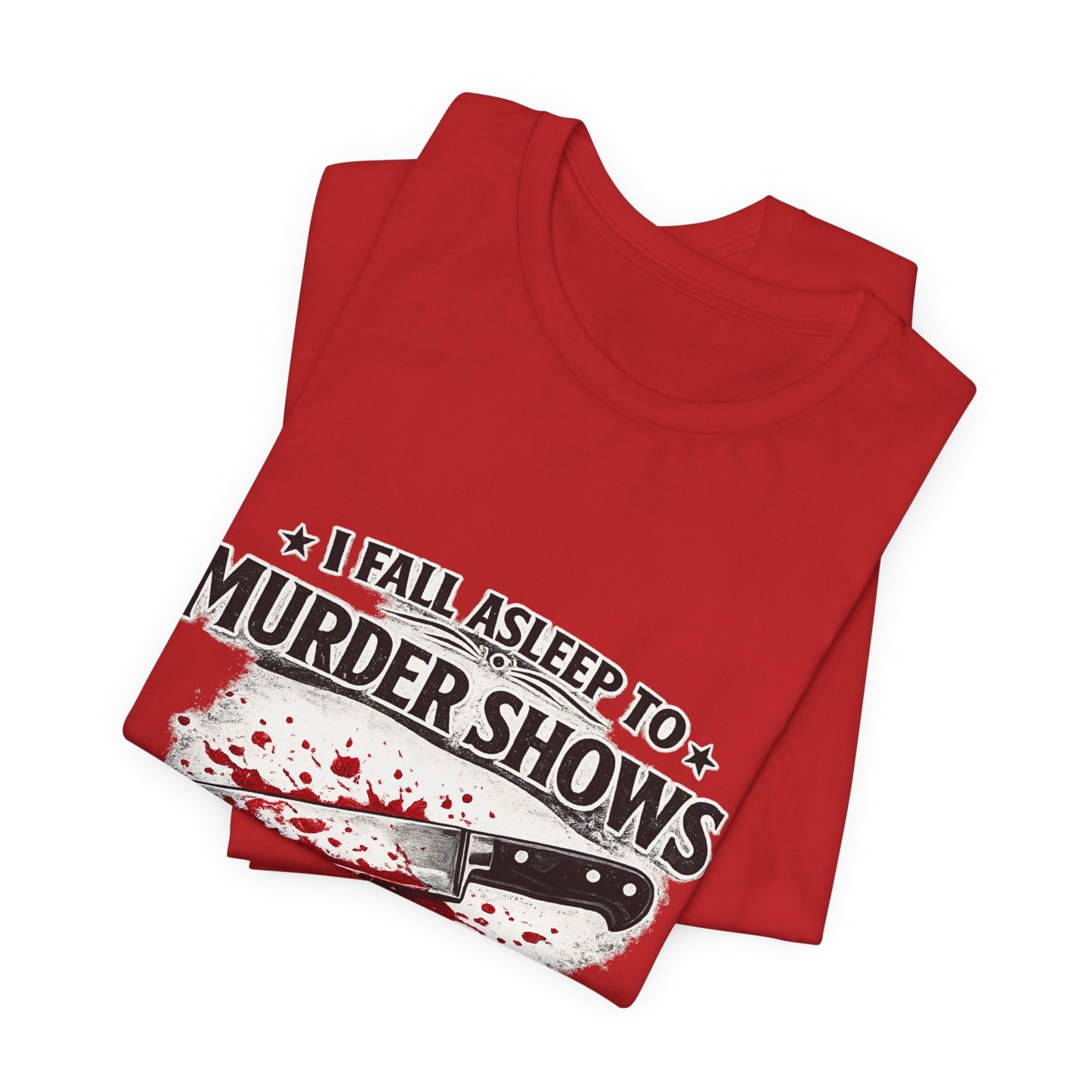 Murder Shows T‑Shirt – "I Fall Asleep to Murder Shows Like a Normal Person" True Crime Tee