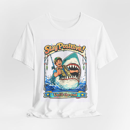 Stay Positive Shark Tee — Retro Fisherman "Stay Positive! Until the End" Graphic T-Shirt