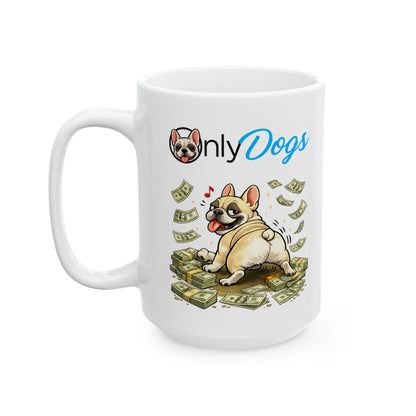 Only Dogs Ceramic Mug — Funny Pile of Cash Puppy Coffee Cup (11oz & 15oz)