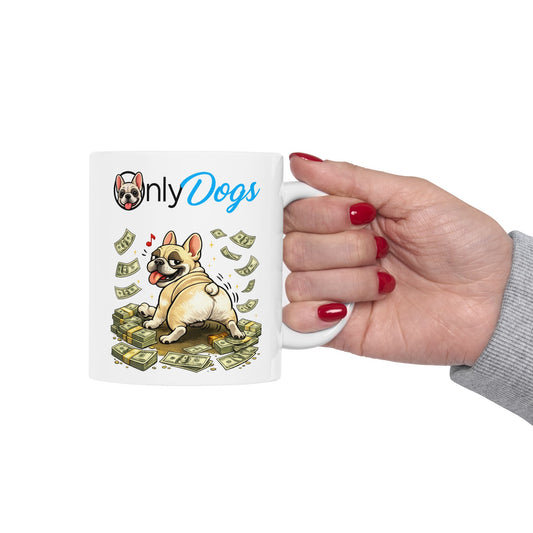 Only Dogs Ceramic Mug — Funny Pile of Cash Puppy Coffee Cup (11oz & 15oz)
