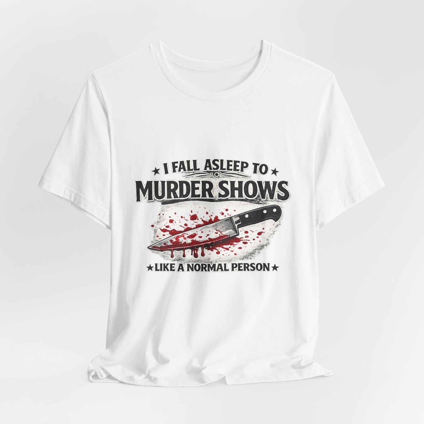 Murder Shows T‑Shirt – "I Fall Asleep to Murder Shows Like a Normal Person" True Crime Tee