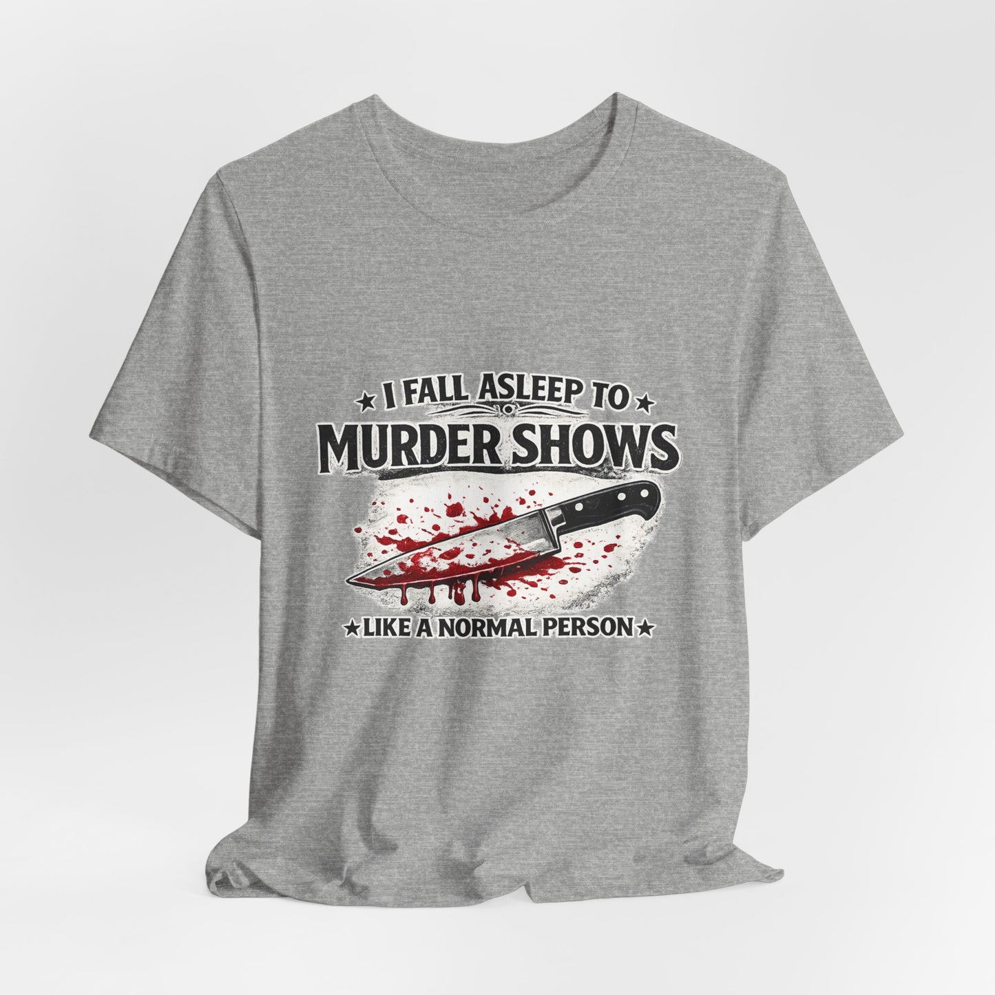 Murder Shows T‑Shirt – "I Fall Asleep to Murder Shows Like a Normal Person" True Crime Tee